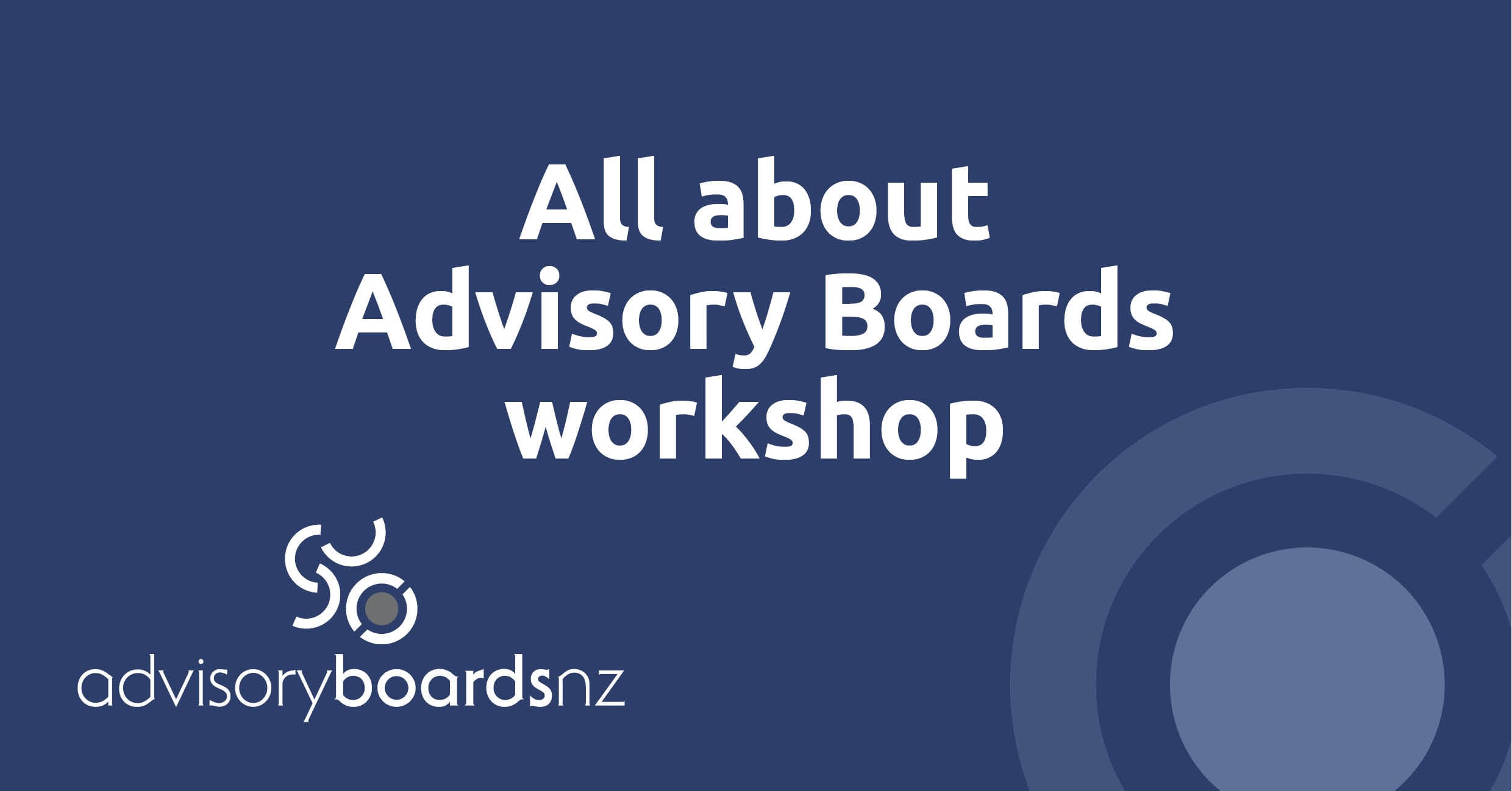All About Advisory Boards Workshop - Wellington